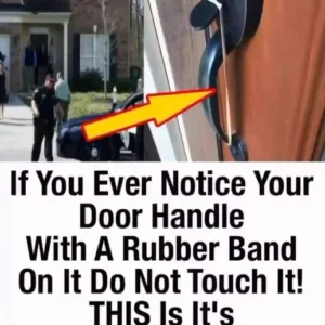 If you ever notice your door handle with a band on it do not touch it